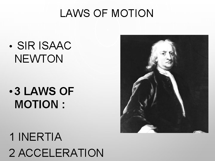 LAWS OF MOTION • SIR ISAAC NEWTON • 3 LAWS OF MOTION : 1