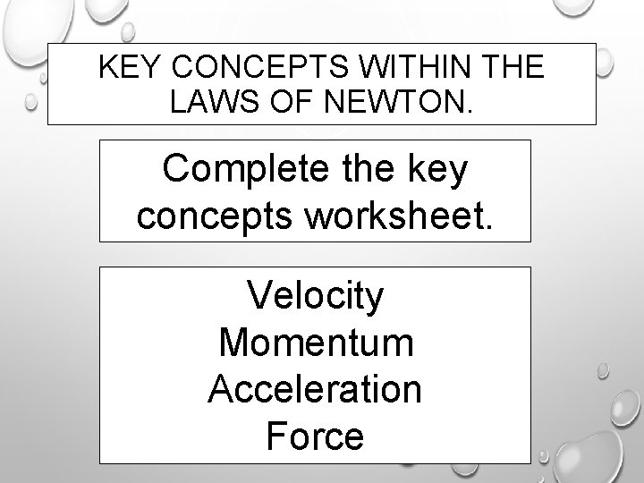 KEY CONCEPTS WITHIN THE LAWS OF NEWTON. Complete the key concepts worksheet. Velocity Momentum