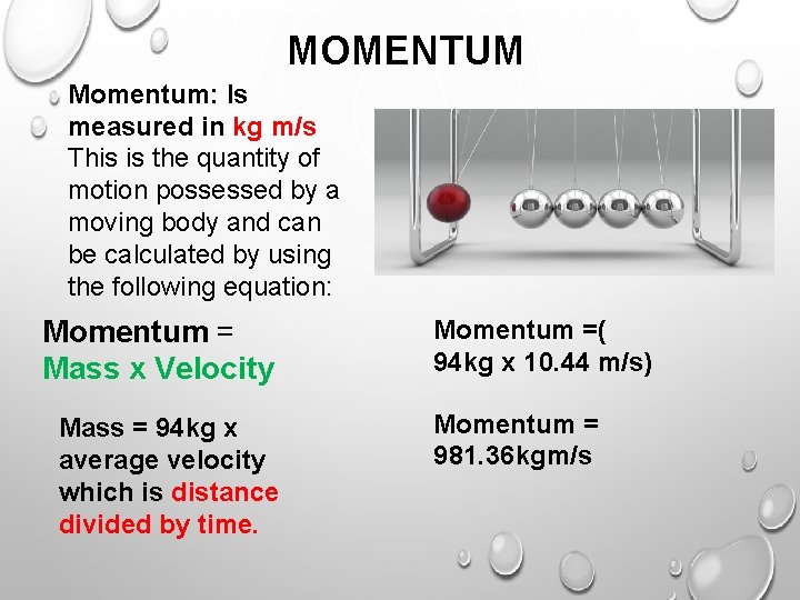MOMENTUM Momentum: Is measured in kg m/s This is the quantity of motion possessed