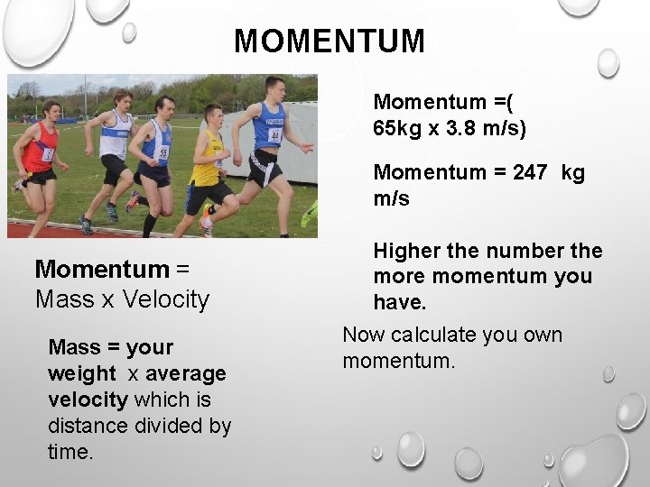 MOMENTUM Momentum =( 65 kg x 3. 8 m/s) Momentum = 247 kg m/s