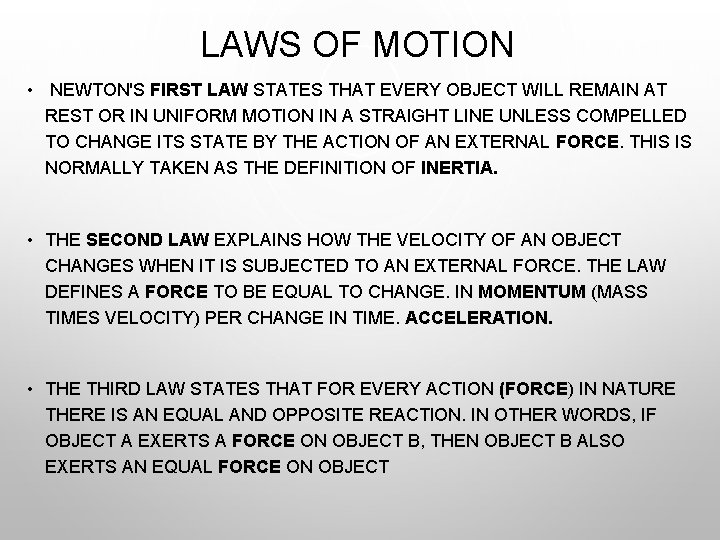 LAWS OF MOTION • NEWTON'S FIRST LAW STATES THAT EVERY OBJECT WILL REMAIN AT