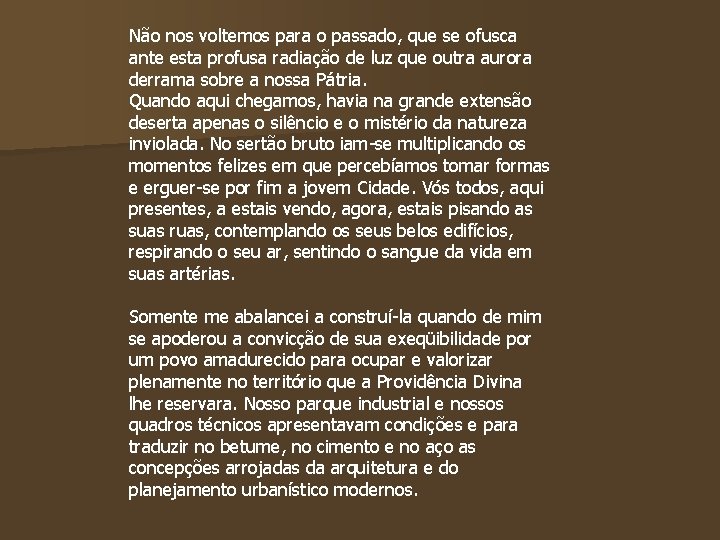 Não nos voltemos para o passado, que se ofusca ante esta profusa radiação de