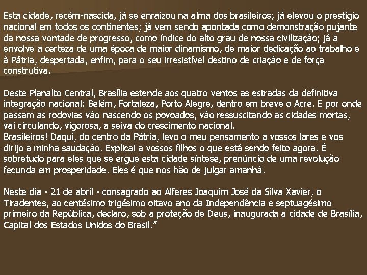 Esta cidade, recém-nascida, já se enraizou na alma dos brasileiros; já elevou o prestígio