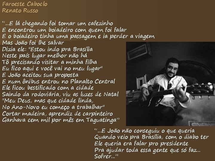 Faroeste Caboclo Renato Russo “. . . E lá chegando foi tomar um cafezinho