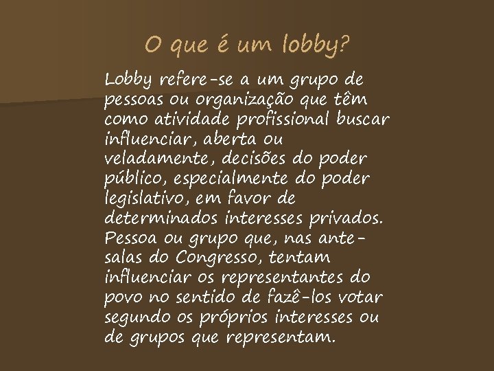 O que é um lobby? Lobby refere-se a um grupo de pessoas ou organização