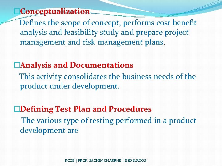 �Conceptualization Defines the scope of concept, performs cost benefit analysis and feasibility study and