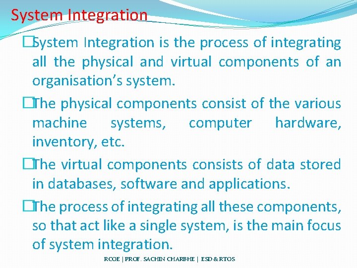 System Integration �System Integration is the process of integrating all the physical and virtual