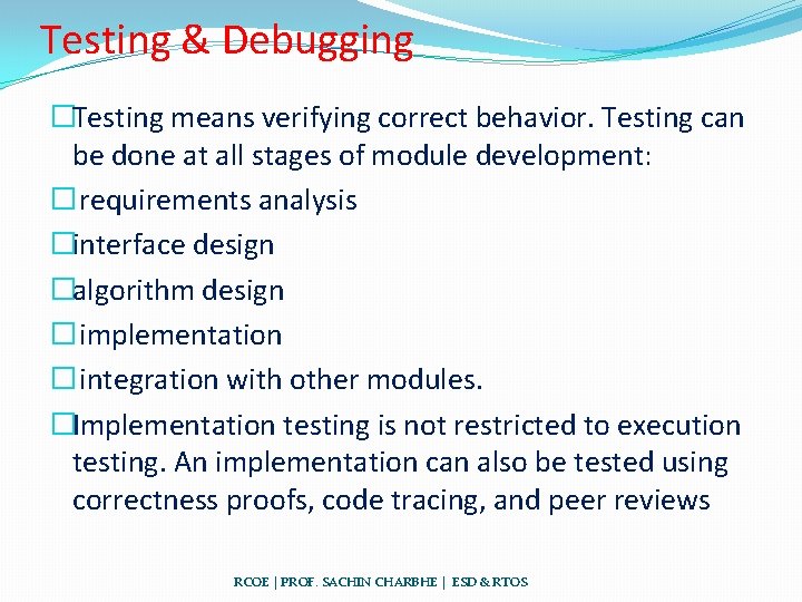 Testing & Debugging �Testing means verifying correct behavior. Testing can be done at all