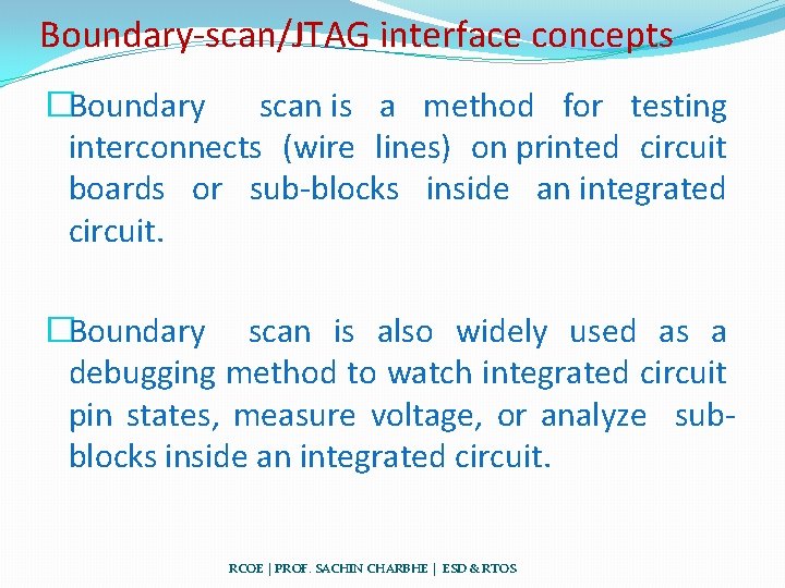 Boundary-scan/JTAG interface concepts �Boundary scan is a method for testing interconnects (wire lines) on