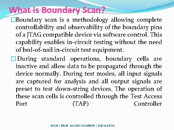What is Boundary Scan? �Boundary scan is a methodology allowing complete controllability and observability