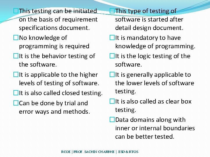 �This testing can be initiated on the basis of requirement specifications document. �No knowledge