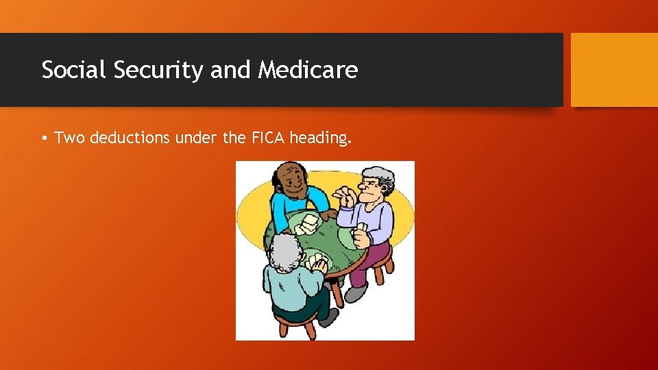 Social Security and Medicare • Two deductions under the FICA heading. 