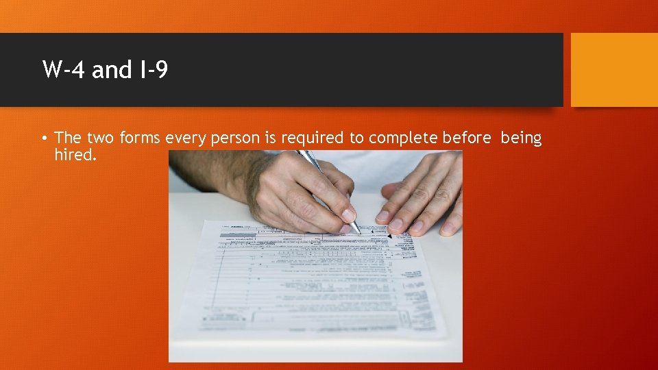 W-4 and I-9 • The two forms every person is required to complete before