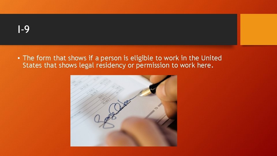 I-9 • The form that shows if a person is eligible to work in