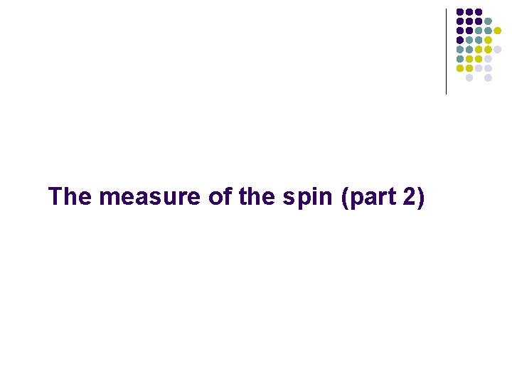 The measure of the spin (part 2) 