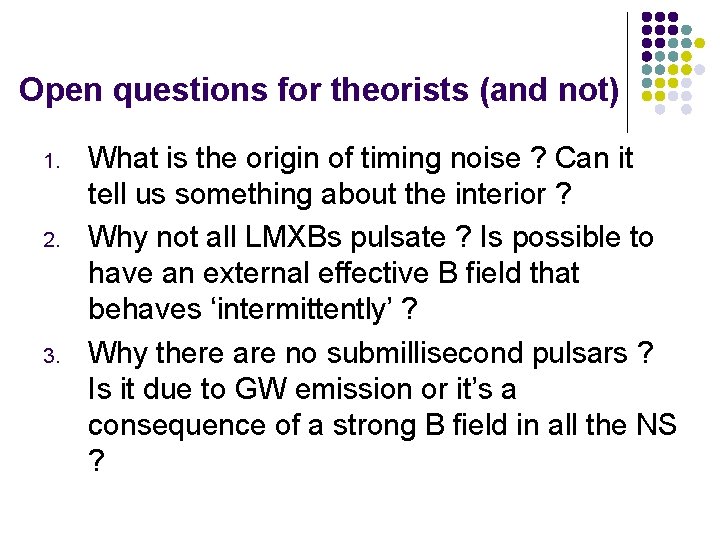 Open questions for theorists (and not) 1. 2. 3. What is the origin of