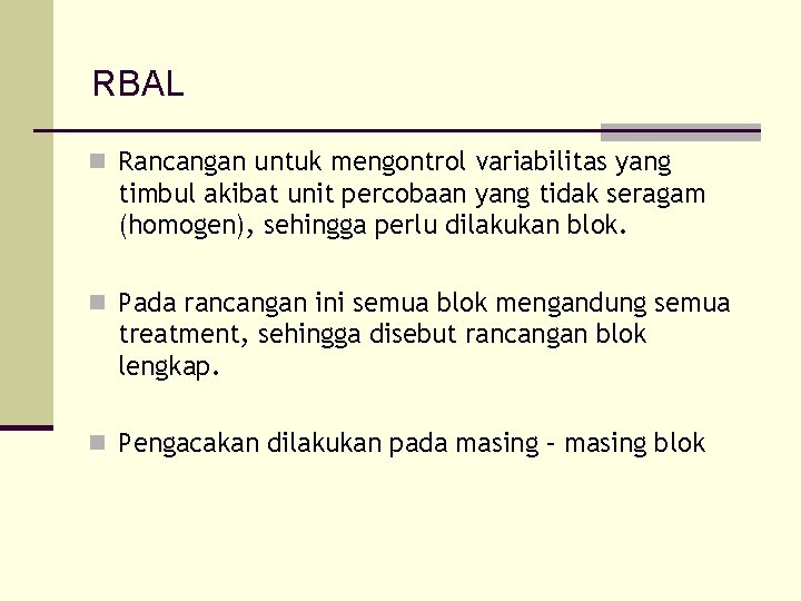 RBAL n Rancangan untuk mengontrol variabilitas yang timbul akibat unit percobaan yang tidak seragam
