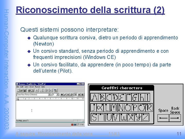 Human-Computer Interaction - A. A. 2002/03 Riconoscimento della scrittura (2) Questi sistemi possono interpretare: