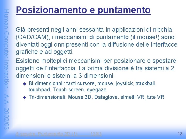 Human-Computer Interaction - A. A. 2002/03 Posizionamento e puntamento Già presenti negli anni sessanta