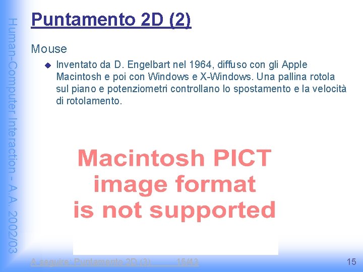 Human-Computer Interaction - A. A. 2002/03 Puntamento 2 D (2) Mouse u Inventato da