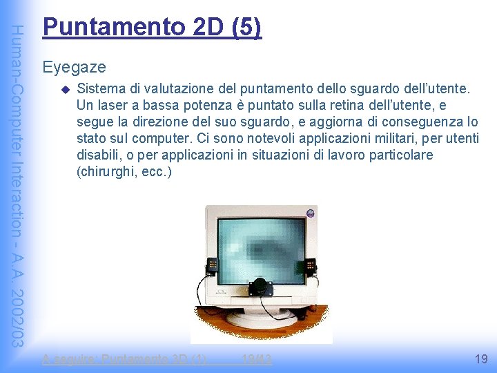 Human-Computer Interaction - A. A. 2002/03 Puntamento 2 D (5) Eyegaze u Sistema di