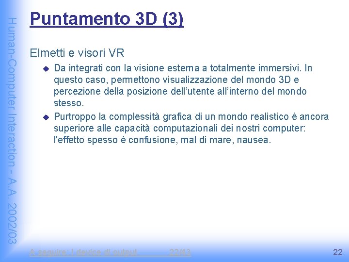 Human-Computer Interaction - A. A. 2002/03 Puntamento 3 D (3) Elmetti e visori VR