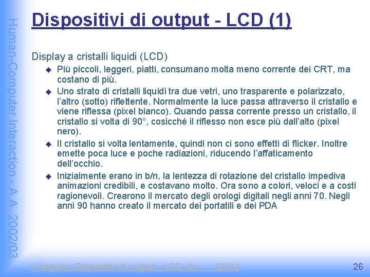 Human-Computer Interaction - A. A. 2002/03 Dispositivi di output - LCD (1) Display a