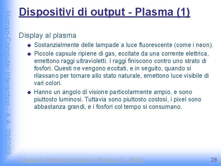 Human-Computer Interaction - A. A. 2002/03 Dispositivi di output - Plasma (1) Display al