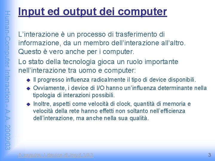 Human-Computer Interaction - A. A. 2002/03 Input ed output dei computer L’interazione è un