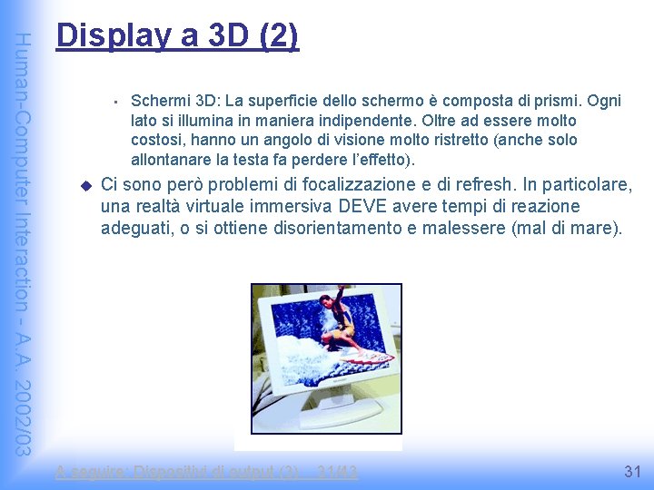 Human-Computer Interaction - A. A. 2002/03 Display a 3 D (2) • u Schermi