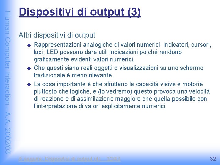 Human-Computer Interaction - A. A. 2002/03 Dispositivi di output (3) Altri dispositivi di output