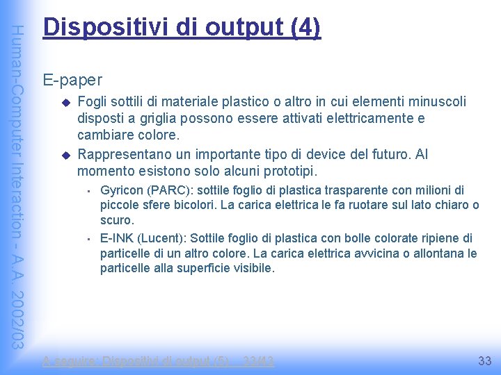 Human-Computer Interaction - A. A. 2002/03 Dispositivi di output (4) E-paper u u Fogli