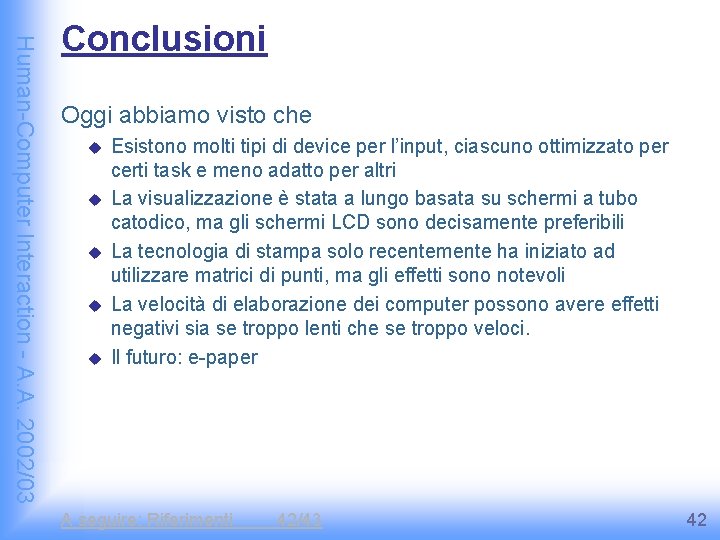 Human-Computer Interaction - A. A. 2002/03 Conclusioni Oggi abbiamo visto che u u u