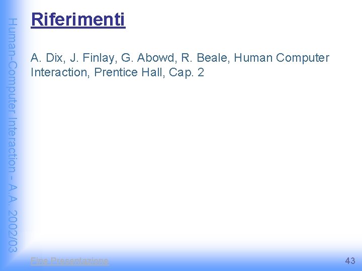 Human-Computer Interaction - A. A. 2002/03 Riferimenti A. Dix, J. Finlay, G. Abowd, R.