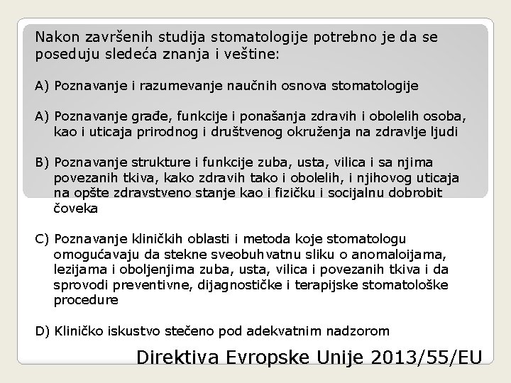 Nakon završenih studija stomatologije potrebno je da se poseduju sledeća znanja i veštine: A)