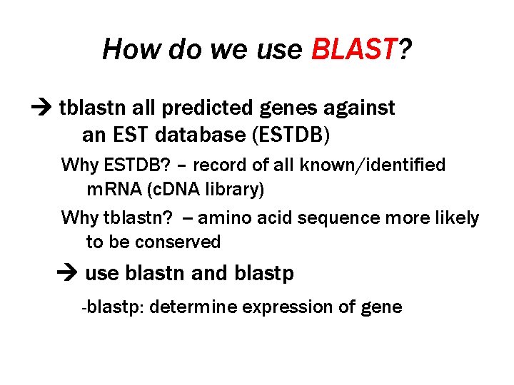 How do we use BLAST? tblastn all predicted genes against an EST database (ESTDB)