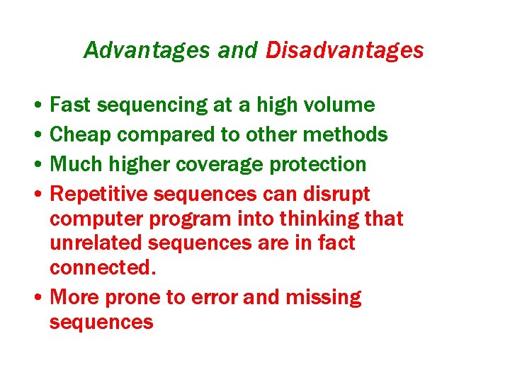 Advantages and Disadvantages • Fast sequencing at a high volume • Cheap compared to