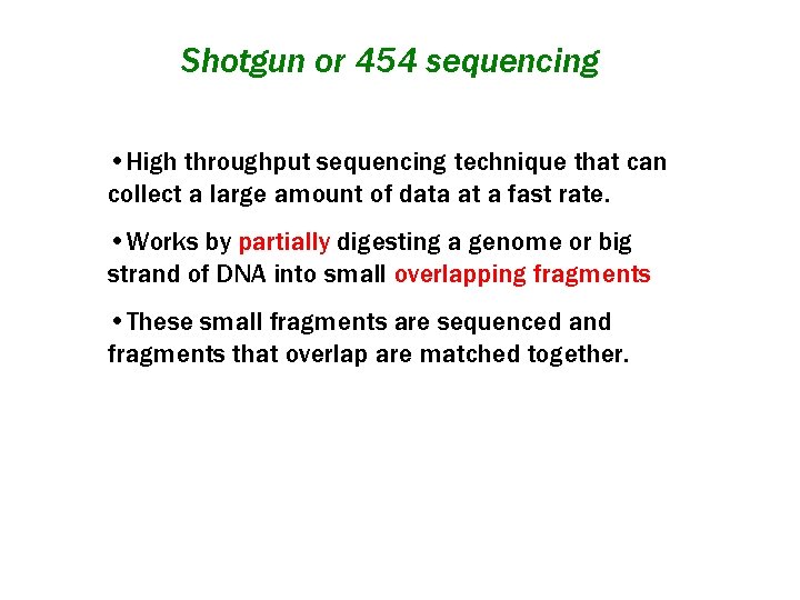 Shotgun or 454 sequencing • High throughput sequencing technique that can collect a large