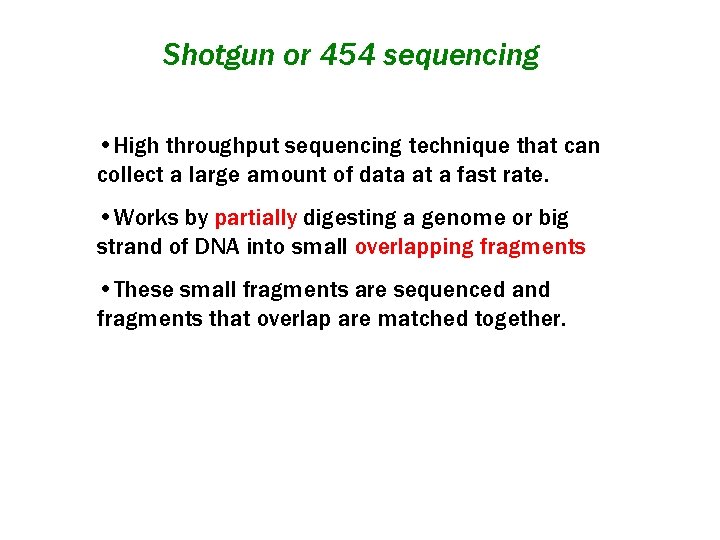 Shotgun or 454 sequencing • High throughput sequencing technique that can collect a large