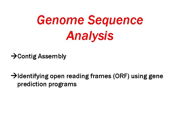 Genome Sequence Analysis Contig Assembly Identifying open reading frames (ORF) using gene prediction programs