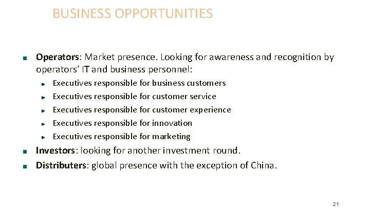 BUSINESS OPPORTUNITIES Operators: Market presence. Looking for awareness and recognition by operators’ IT and