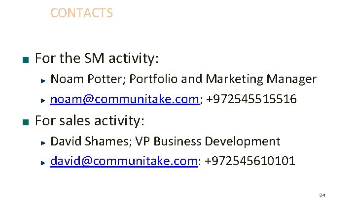 CONTACTS For the SM activity: Noam Potter; Portfolio and Marketing Manager noam@communitake. com; +972545515516