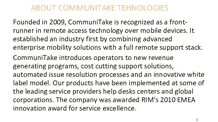 ABOUT COMMUNITAKE TEHNOLOGIES Founded in 2009, Communi. Take is recognized as a frontrunner in