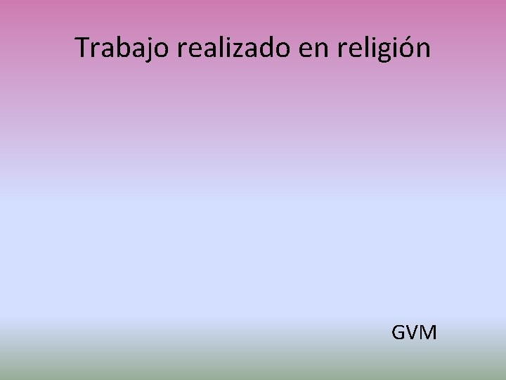 Trabajo realizado en religión GVM 