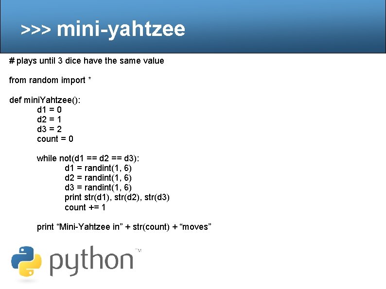 >>> mini-yahtzee # plays until 3 dice have the same value from random import