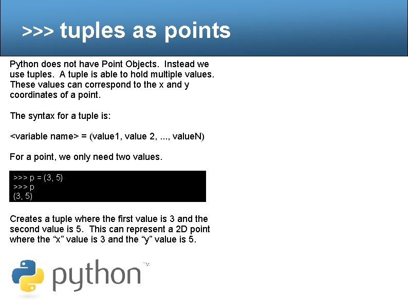 >>> tuples as points Python does not have Point Objects. Instead we use tuples.