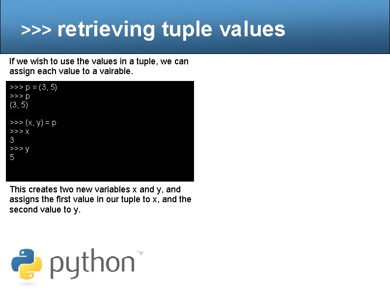 >>> retrieving tuple values If we wish to use the values in a tuple,