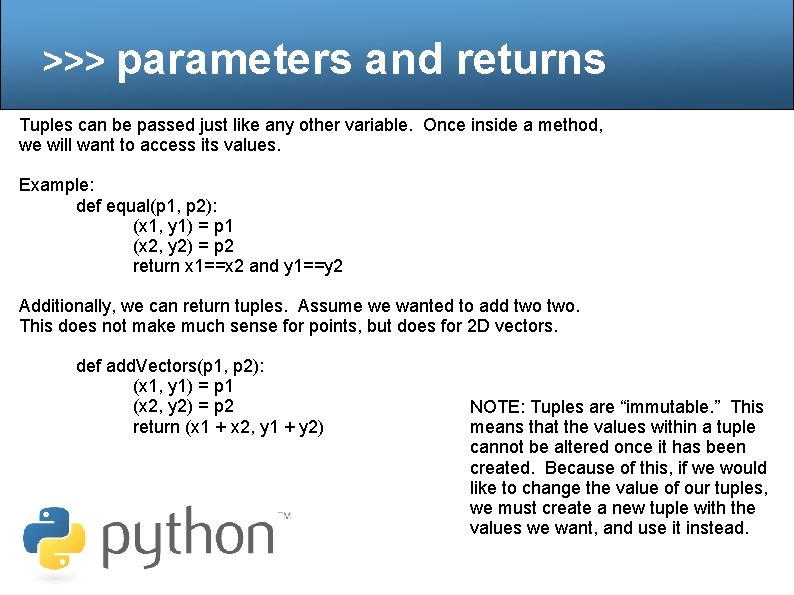 >>> parameters and returns Tuples can be passed just like any other variable. Once