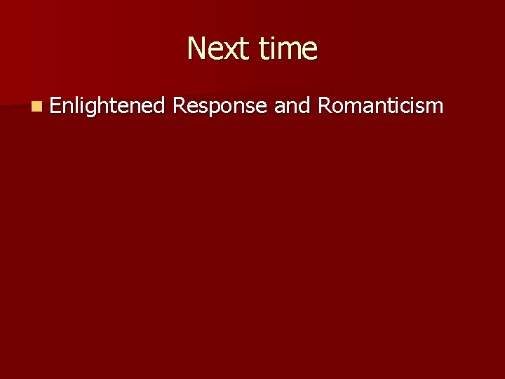 Next time n Enlightened Response and Romanticism 