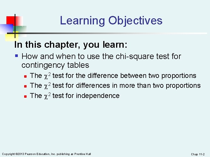 Learning Objectives In this chapter, you learn: § How and when to use the